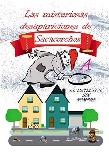 A.LAS MISTERIOSAS DESAPARICIONES DE SACACORCHOS: EL DETECTIVE SIN NOMBRE