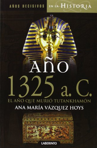 Año 1325 a. C. El año que murió Tutankhamón (Años decisivos en la Historia)