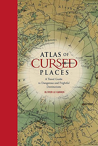 Atlas Of Cursed Places: A Travel Guide To Dangerous And Frightful Destinations [Idioma Inglés]