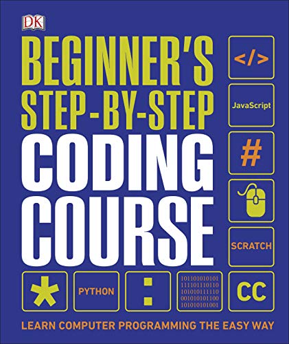 Beginner's Step By Step Coding Course: Learn Computer Programming the Easy Way (Dk)