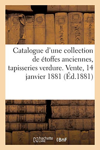 Catalogue d'une collection de étoffes anciennes, six tapisseries verdure. Vente, 14 janvier 1881 (Littérature)