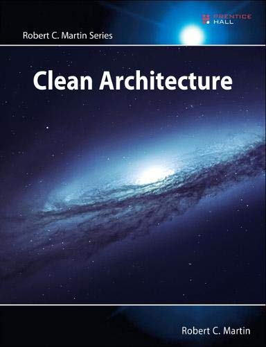 Clean Architecture: A Craftsman's Guide to Software Structure and Design: A Craftsman's Guide to Software Structure and Design (Robert C. Martin Series)