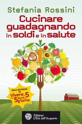 Cucinare guadagnando in soldi e in salute (Altrimondi) (Italian Edition)