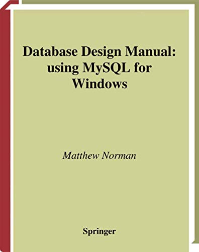 Database Design Manual: using MySql for Windows: Using MySQL for Windows (Springer Professional Computing)