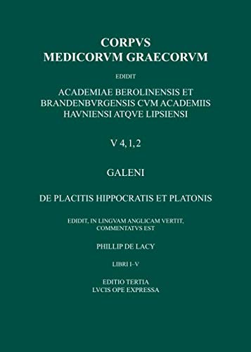 De placitis Hippocratis et Platoni, libri I-V: On the Doctrines of Hippocrates and Plato, First Part: Books I-V (Corpus Medicorum Graecorum [CMG] V 4,1,2,1)