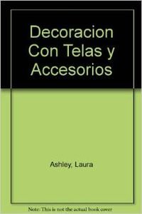 Decoración con Telas y Accesorios: Técnicas esenciales e inspiradoras habitación por habitación (Decora con Laura Ashley / Manuales temáticos)