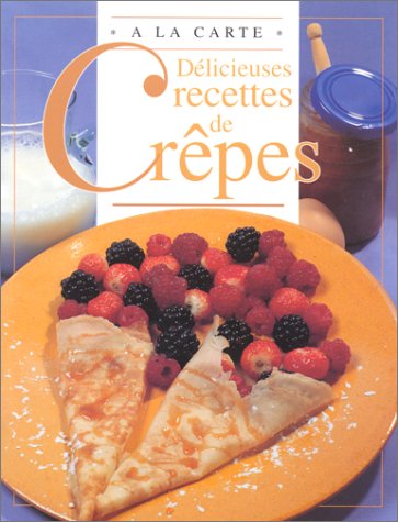 DELICIEUSES RECETTES DE CREPES (A la carte)