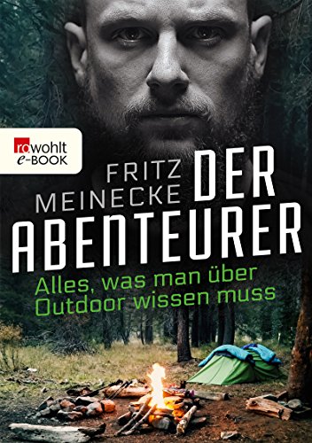 Der Abenteurer: Alles, was man über Outdoor wissen muss (German Edition)