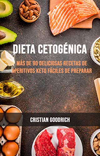 Dieta Cetogénica : Más De 90 Deliciosas Recetas De Aperitivos Keto Fáciles De Preparar