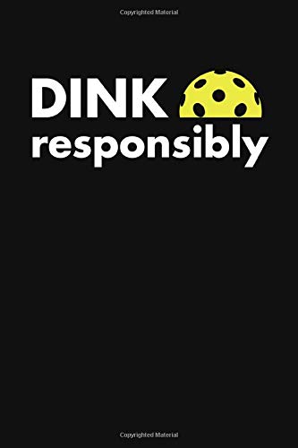 Dink Responsibly: A Lined Pickleball Notebook