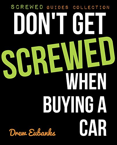 Don't Get Screwed When Buying a Car (Screwed Guides Collection - How to Buy a Car & Save Time and Money Book 1) (English Edition)