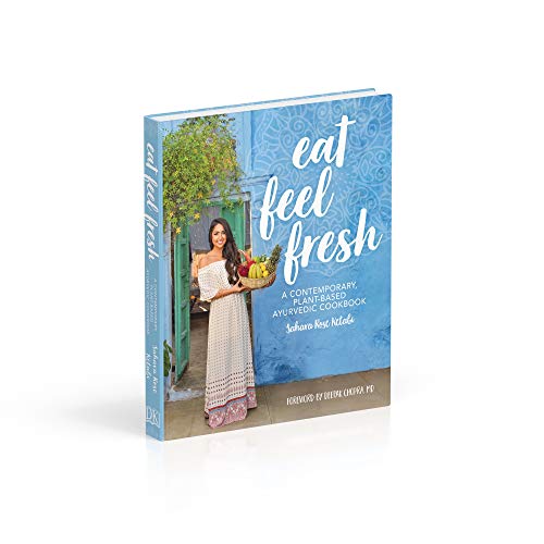 Eat Feel Fresh: A Contemporary Plant-based Ayurvedic Cookbook