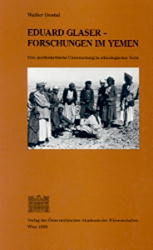 Eduard Glaser - Forschungen in Yemen: Eine Quellenkritische Untersuchung in Ethnologischer Sicht (Veroffentlichungen der Arabischen Kommission)