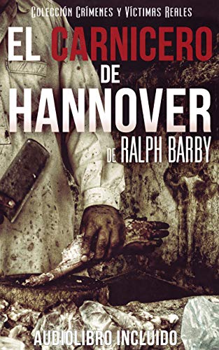EL CARNICERO DE HANNOVER: (Colección crímenes y víctimas reales) (Audiolibro incluido)