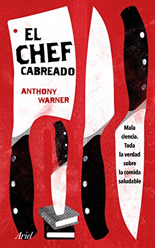 El Chef Cabreado: Toda la verdad sobre la comida saludable