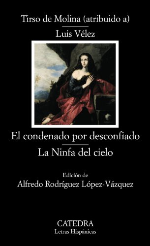 El condenado por desconfiado; La Ninfa del cielo (Letras Hispánicas)