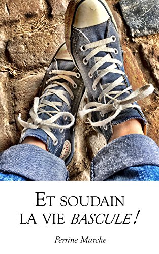 Et soudain la vie bascule ! (French Edition)