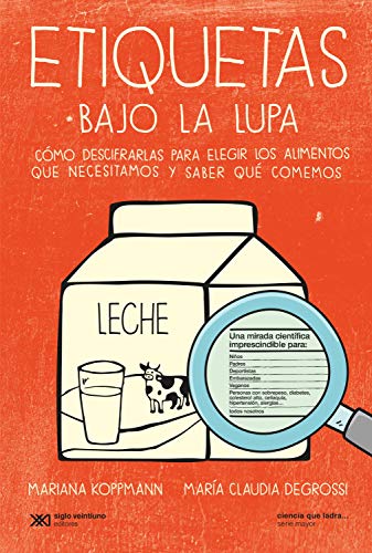 Etiquetas bajo la lupa: Cómo descifrarlas para elegir los alimentos que necesitamos y saber qué comemos (Ciencia que ladra… serie Mayor)