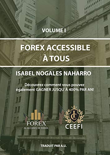 FOREX ACCESSIBLE À TOUS: Découvrez, vous aussi, qu´on peut obtenir  ¡¡Jusqu à un 400% annuel!! (French Edition)