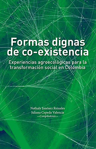 Formas dignas de co-existencia: Experiencias agroecológicas para la transformación social en Colombia (Ciencia política)