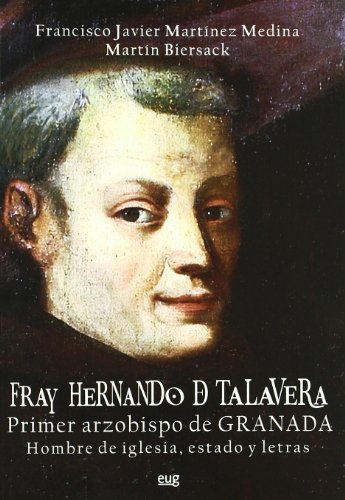 Fray Hernando de Talavera, Primer arzobispo de Granada: Hombre de iglesia, estado y letras (En coedición con la Facultad de Teología)