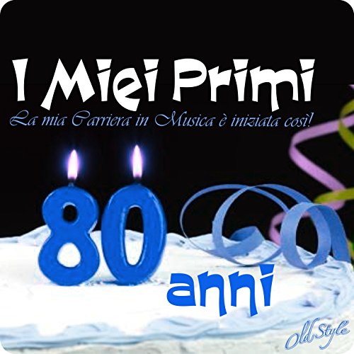 I Miei Primi 80 anni (La mia Carriera in Musica è iniziata così!)