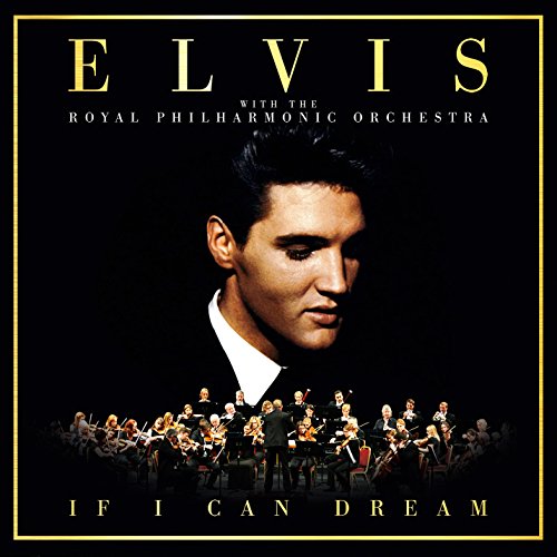 If I Can Dream: Elvis Presley With The Royal Philharmonic Orchestra.Deluxe 1-Cd / 2-Lp