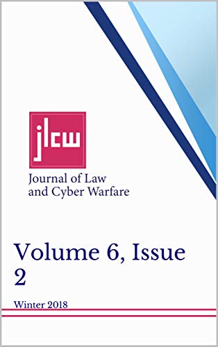 Journal of Law and Cyber Warfare, Volume 6, Issue 2: Winter 2018 (English Edition)