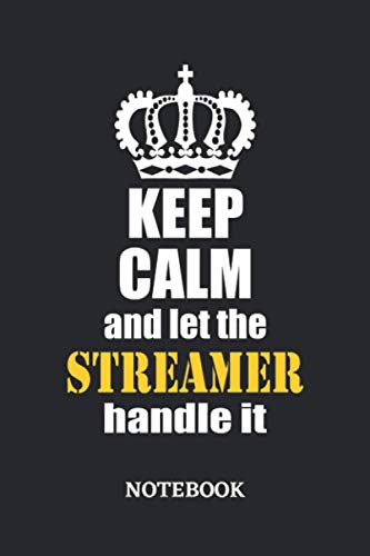 Keep Calm and let the Streamer handle it Notebook: 6x9 inches - 110 ruled, lined pages • Greatest Passionate working Job Journal • Gift, Present Idea