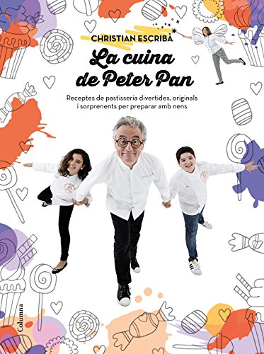 La cuina de Peter Pan: Receptes de pastisseria per a nens. Sorprèn, emociona i crea moments únics (NO FICCIÓ COLUMNA)