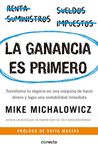 La Ganancia Es Primero: Transforma Tu Negocio En Una Máquina de Hacer Dinero Y Logra Una Rentabilidad Inmediata / Profit First: Transforma Tu Negocio