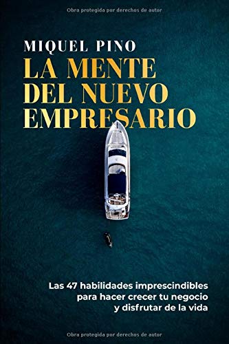 LA MENTE DEL NUEVO EMPRESARIO: Las 47 habilidades imprescindibles para hacer crecer tu negocio y disfrutar de la vida