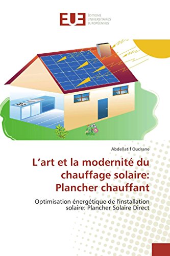 L’art et la modernité du chauffage solaire: Plancher chauffant: Optimisation énergétique de l'installation solaire: Plancher Solaire Direct (OMN.UNIV.EUROP.)