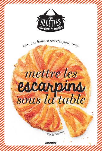Les bonnes recettes pour mettre les escarpins sous la table (Les recettes du sac à main) (French Edition)