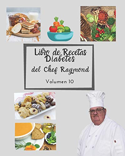 Libro de Recetas Diabetes del Chef Raymond volumen 10: mas de 150 recetas fáciles y practicas