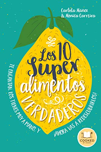 Los 10 superalimentos verdaderos: Los conoces, te encantan, los tienes muy a mano, y ¡ahora vas a descubrirlos! (Cooked by Urano)