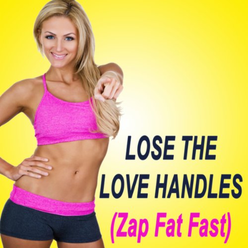 Lose the Love Handles (Zap Fat Fast!) (The Best Music for Aerobics, Pumpin' Cardio Power, Plyo, Exercise, Steps, Barré, Curves, Sculpting, Abs, Butt, Lean, Twerk, Slim Down Fitness Workout)