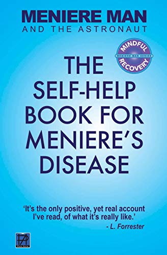 Meniere Man and The Astronaut. The Self Help Book For Meniere's Disease: Includes the Author's own practical self-help list for recovery (English Edition)