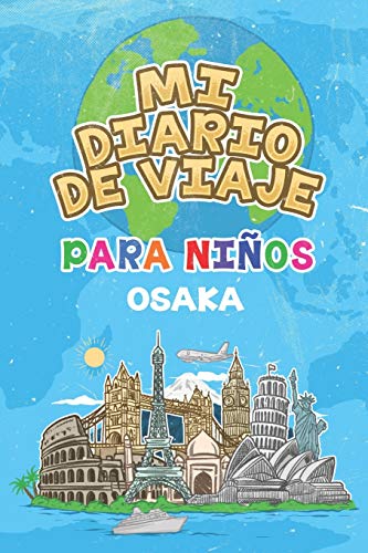 Mi Diario De Viaje Para Niños Osaka: 6x9 Diario de viaje para niños I Libreta para completar y colorear I Regalo perfecto para niños para tus vacaciones en Osaka