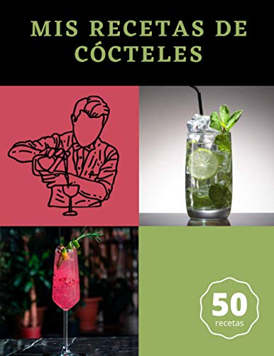 Mis recetas de cócteles: Libro de 50 cócteles para ser llenado con su contenido