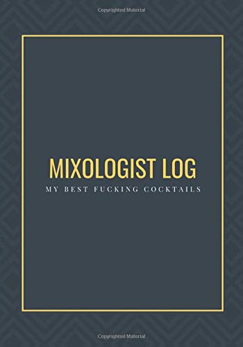 Mixologist Log: My Best fucking Cocktails - Blank Journal Mixed Drinks and Cocktail Recipe Book, Mixology Notebook Record To Write & Fill In, Organize & Reference, 7"x10", 110 Pages