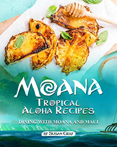 Moana: Tropical Aloha Recipes: Dining with Moana and Maui (English Edition)