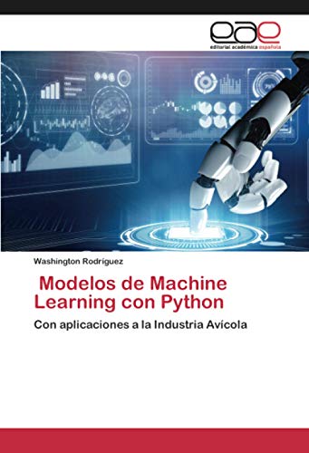 Modelos de Machine Learning con Python: Con aplicaciones a la Industria Avícola