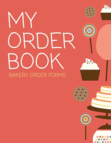 My Order Book : Bakery Order Forms: Customer Order Log Book Organizer (Cake, Cupcakes ...)