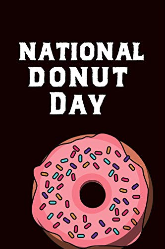 National Donut Day: June 3rd Celebrate Sweet Treats Gift Journal: This is a Blank Lined Diary that makes a perfect National Donut Day gift for men or ... pages, a convenient size to write things in.