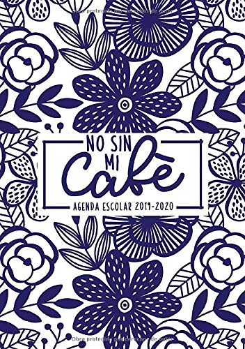 No sin mi café: Agenda escolar 2019-2020: Del 1 de septiembre de 2019 al 31 de agosto de 2020: Diario, organizador y planificador con semana vista ... tradicional en azul marino sobre blanco 9700