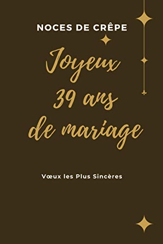 noces de crêpe Joyeux 39 ans de mariage: Pour l'occasion de nos 39 ans de mariage et d'amour Idée Cadeau Original, 120 Pages, 15.24 x 22.86 cm Livre ... Pour Votre 39ème anniversaire de mariage