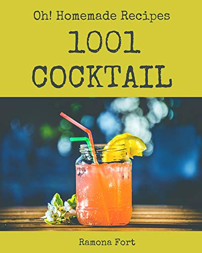 Oh! 1001 Homemade Cocktail Recipes: The Best Homemade Cocktail Cookbook on Earth (English Edition)