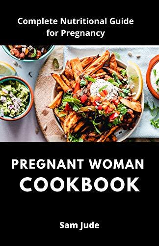 PREGNANT WOMAN COOKBOOK: Complete Nutritional Guide for Pregnancy (English Edition)