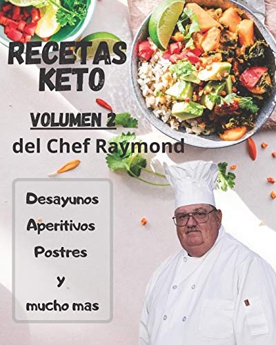RECETAS Keto del Chef Raymond volumen 2: En español, para adelgazar, quemar grasa y fácil para principiantes